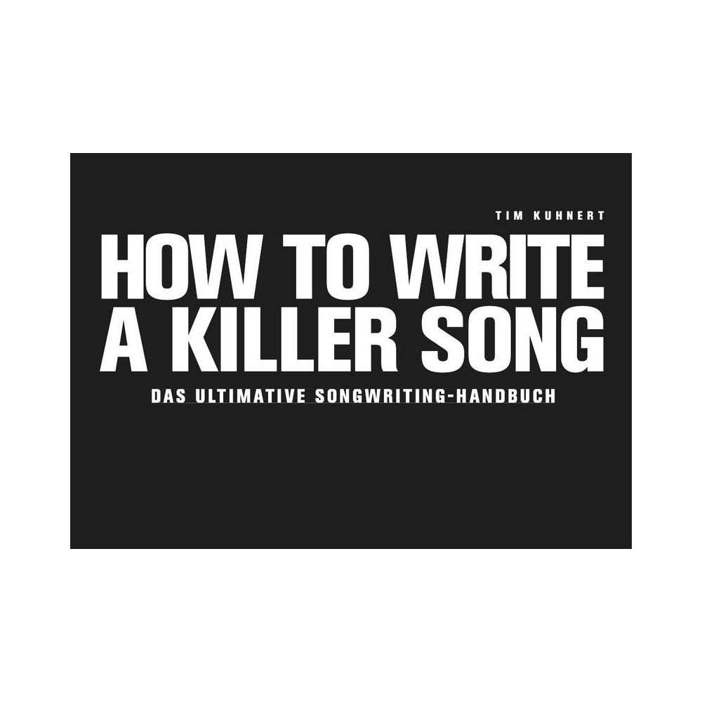 Tim Kuhnert How To Write A Killer Song D – Thomann Ireland