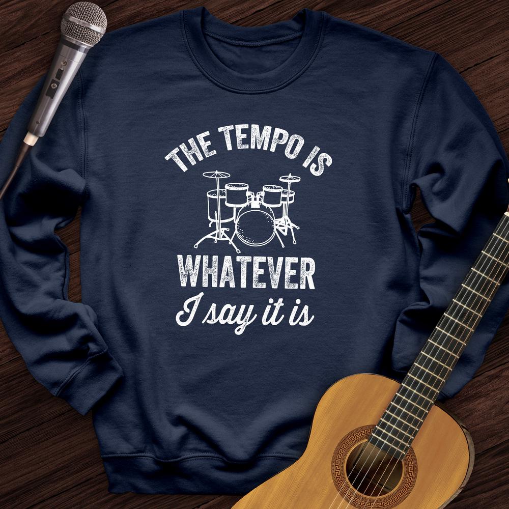 The Tempo Is Whatever I Say It Is Crewneck