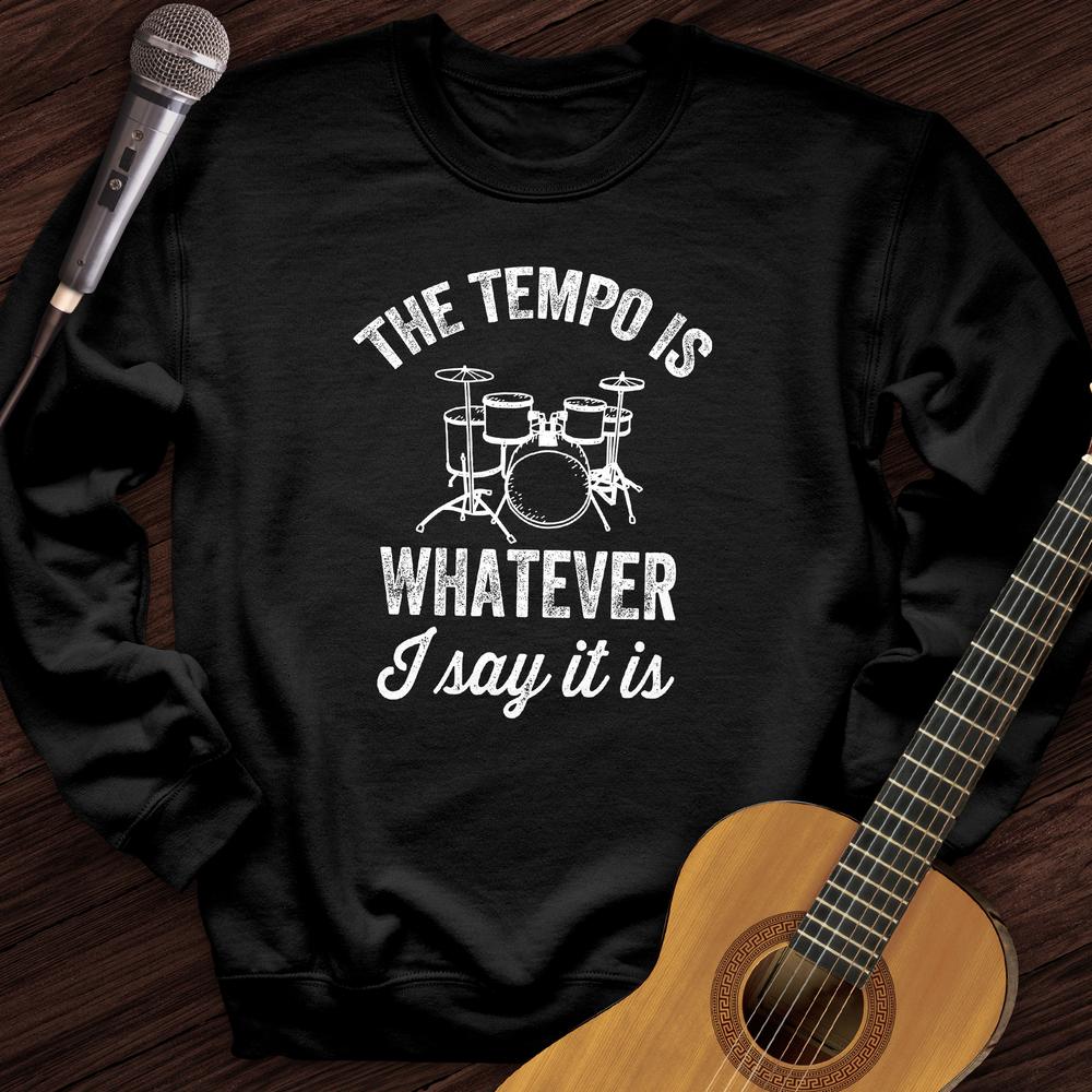 The Tempo Is Whatever I Say It Is Crewneck