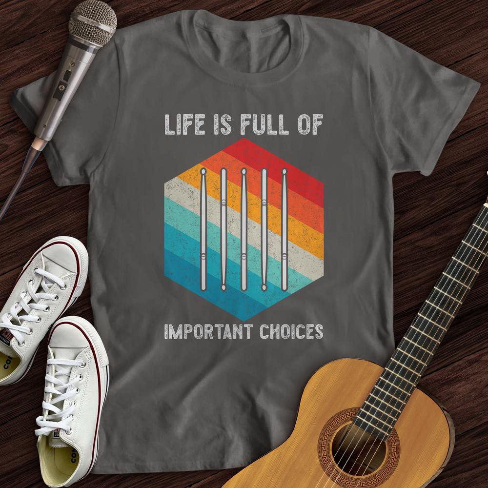 Life Is Full Of Choices T-Shirt