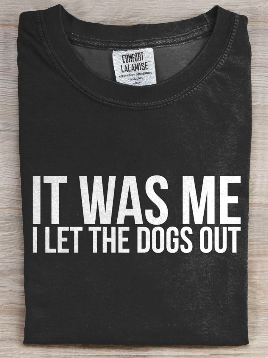 It Was Me I Let The Dogs Out Prints Casual T-shirt