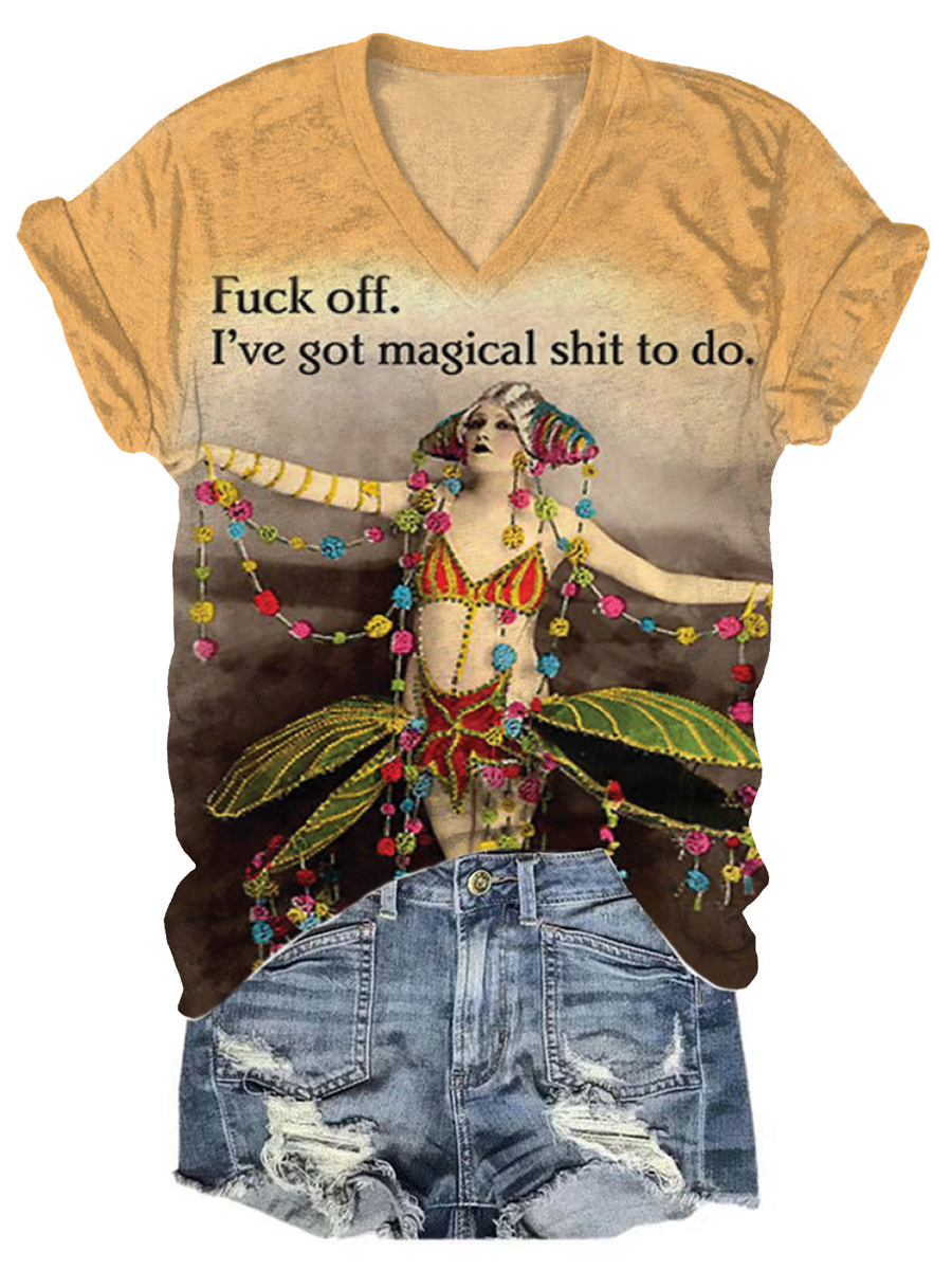 Fuck Off I've Got Magical Shit To Do Print V-neck Casual T-Shirt