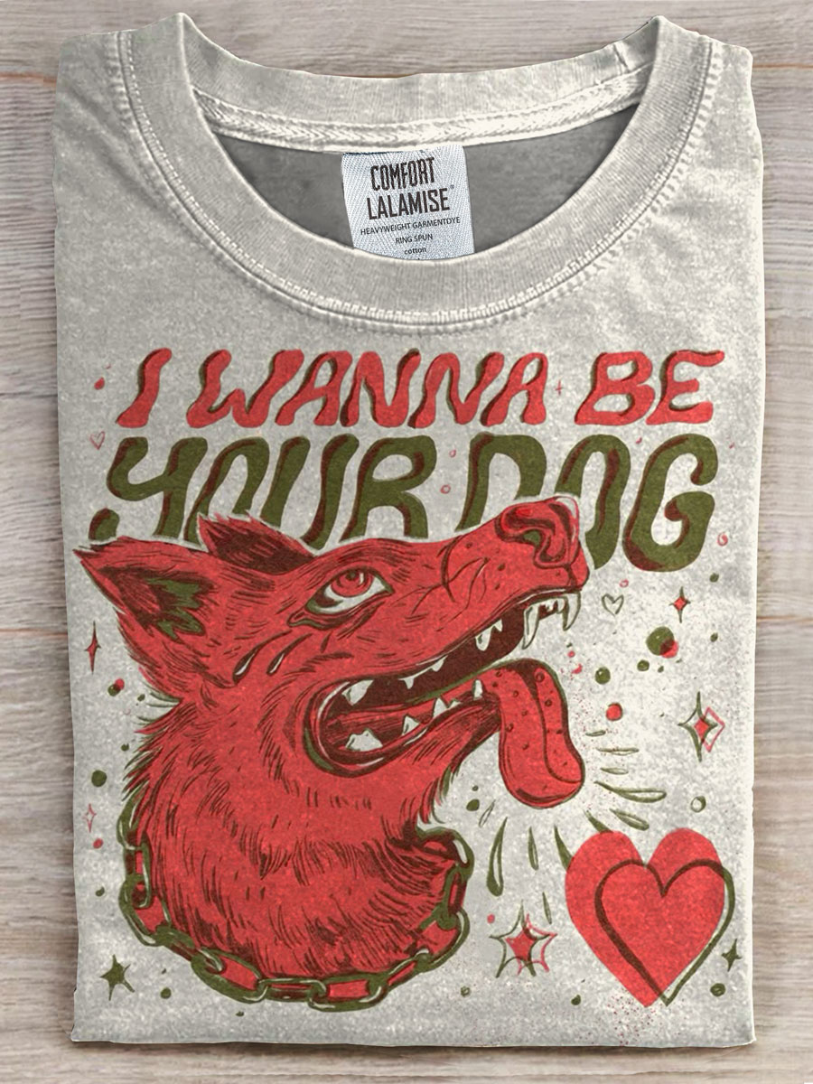 I Wanna Be Your Dog Print Casual T-shirt