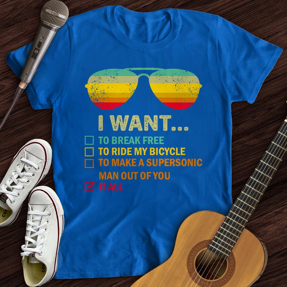 I Want It All T-Shirt
