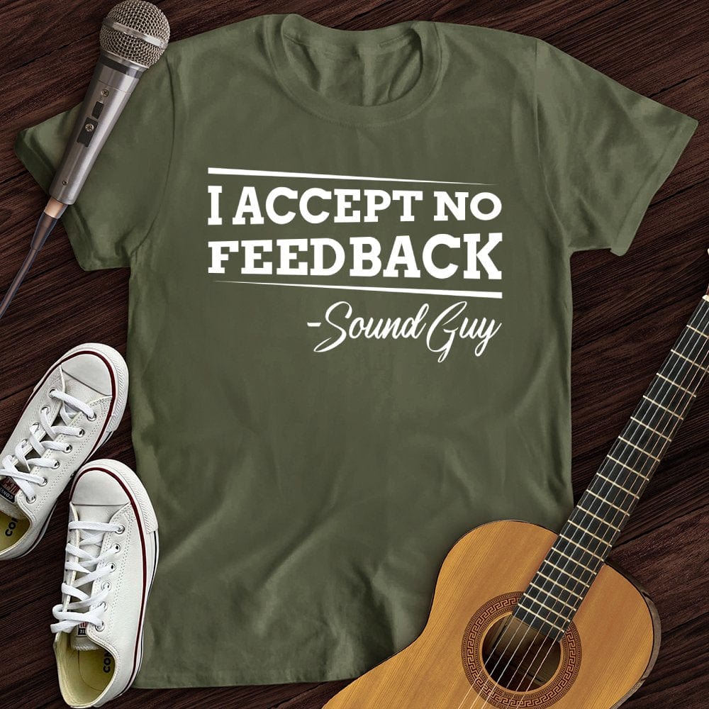 I Accept No Feedback T-Shirt