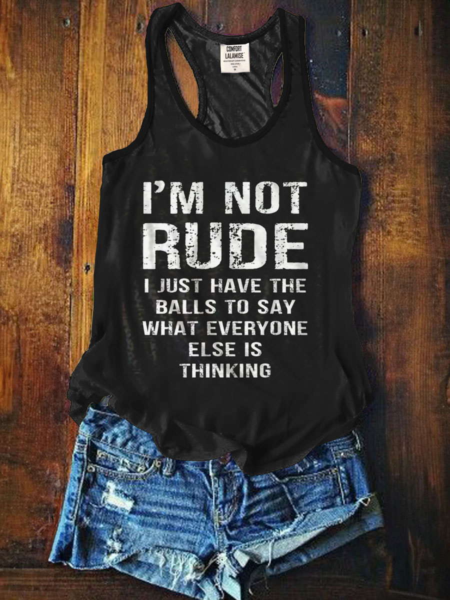 I'm not Rude I Just Have The Balls to Say Wht Everyone Else is Thinking Tank Top