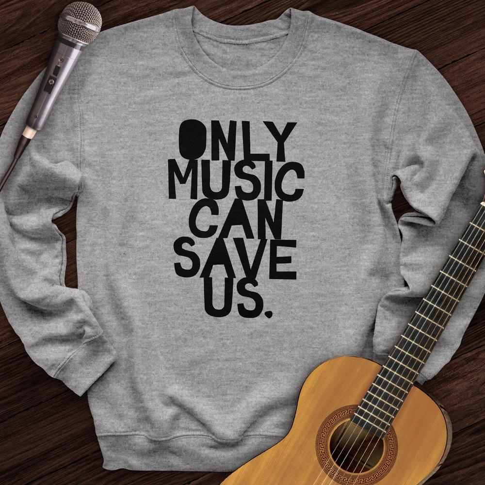 Only Music Can Save Us Crewneck