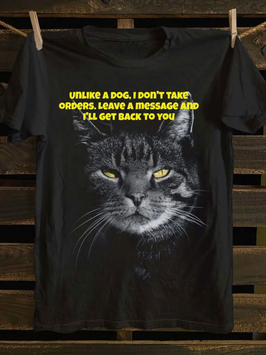 Unlike a dog, I don't take orders Funny Cat Art Print Casual Short Sleeve T-shirt