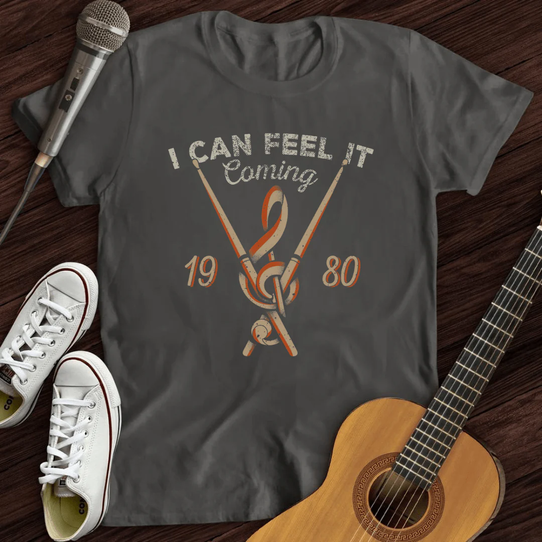 I Can Feel It Coming T-Shirt