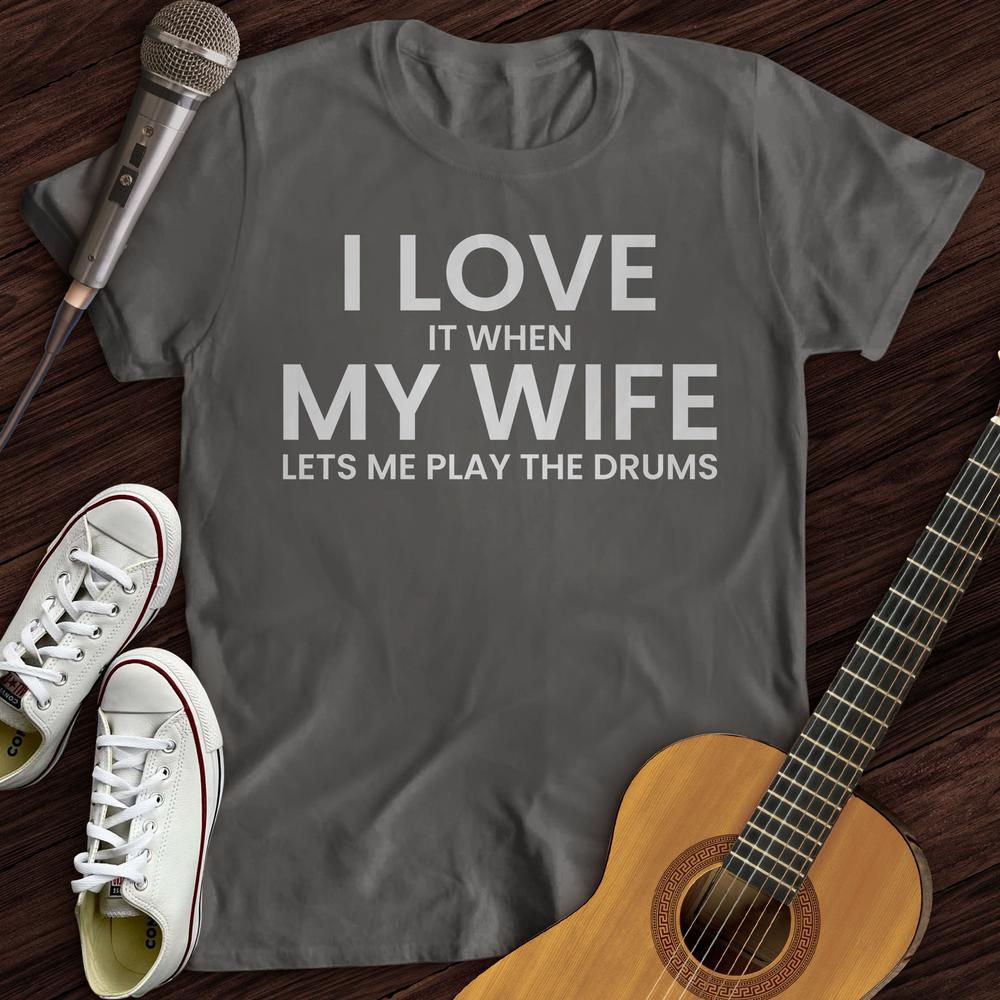 I Love When My Wife T-Shirt