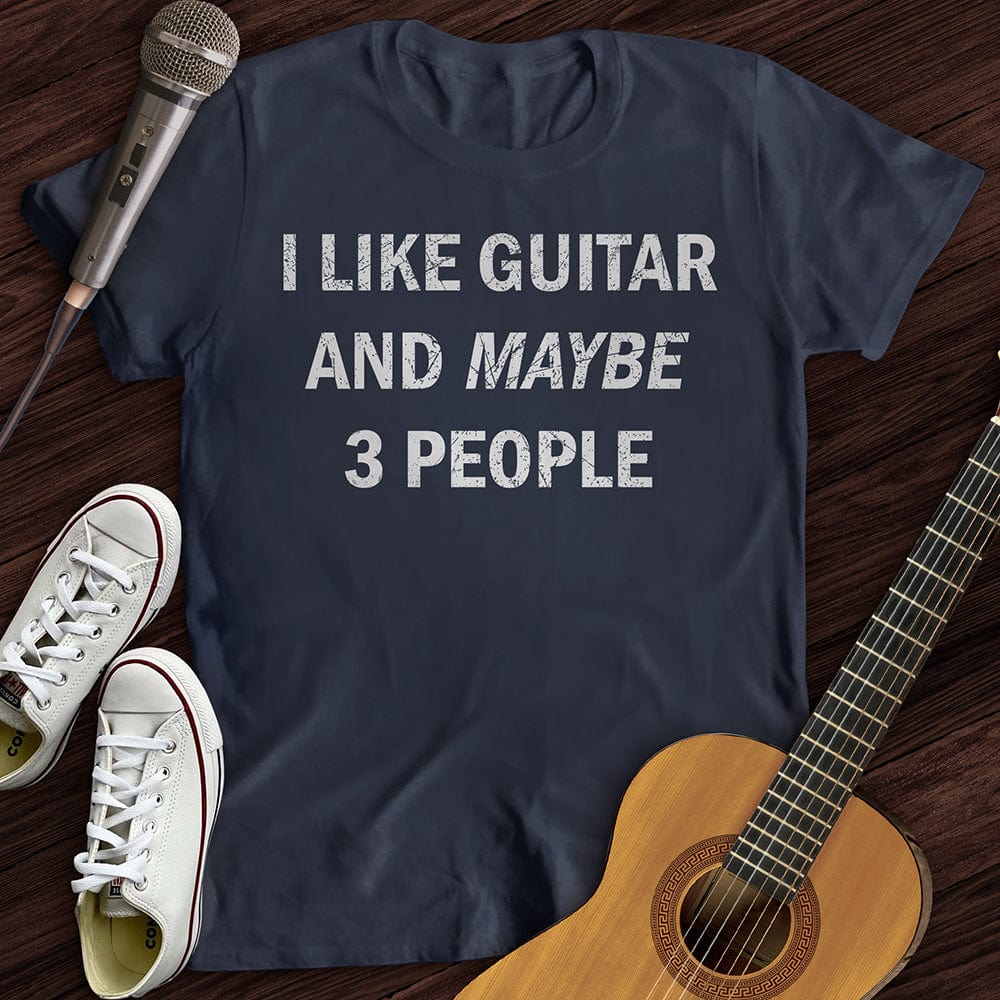 I Like Guitar and Maybe 3 People T-Shirt