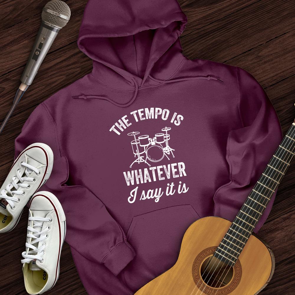 The Tempo Is Whatever I Say It Is Hoodie