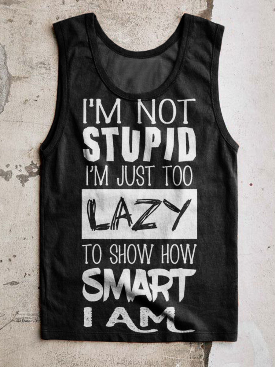 I'm Not Stupid Im Just Too Lazy To Show How Smart I Am Print 100% Cotton Casual Tank Top