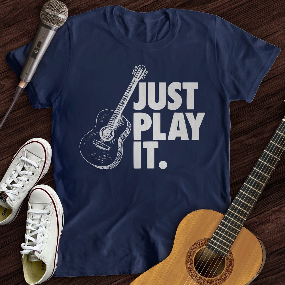 Just Play It T-Shirt