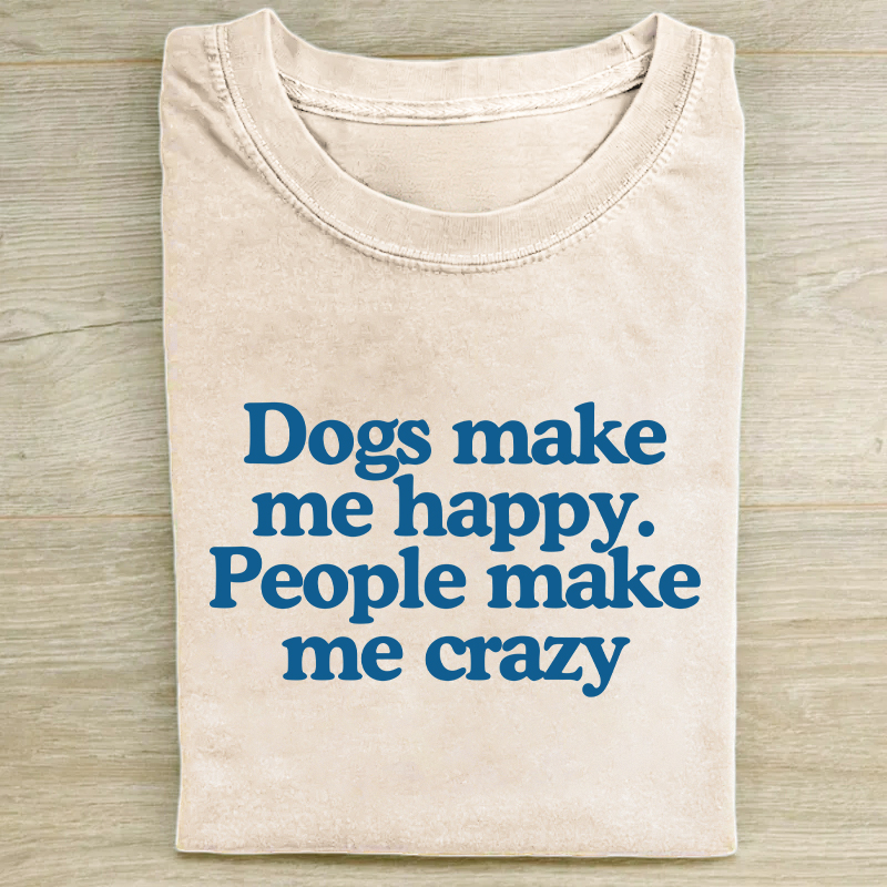 Dogs Make Me Happy People Make Me Crazy T-shirt