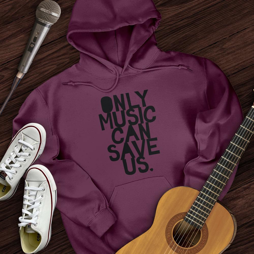 Only Music Can Save Us Hoodie