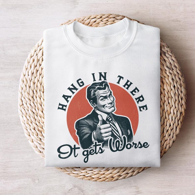 Hang in There It Gets Worse Art Print Casual Sweatshirt