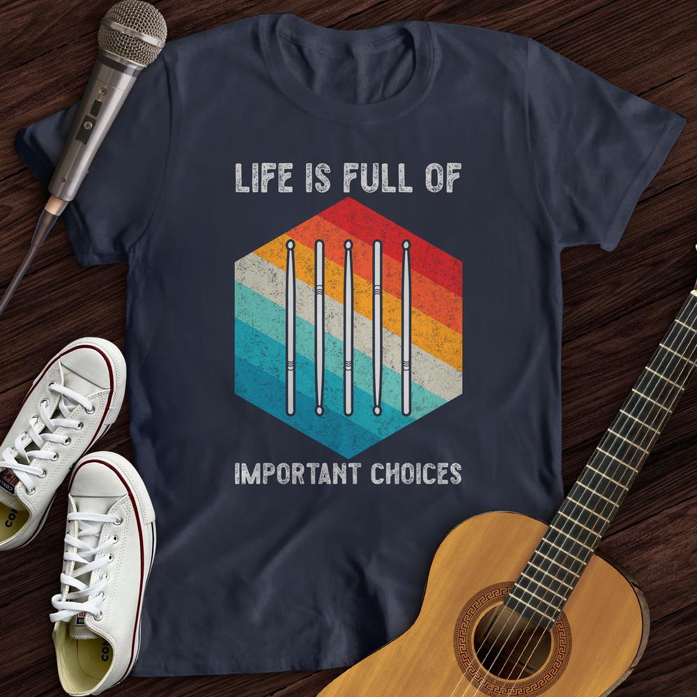 Life Is Full Of Choices T-Shirt