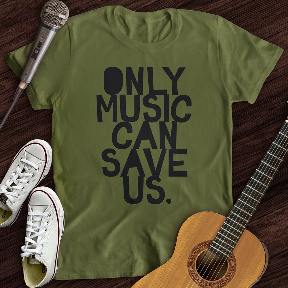 Only Music Can Save Us T-Shirt