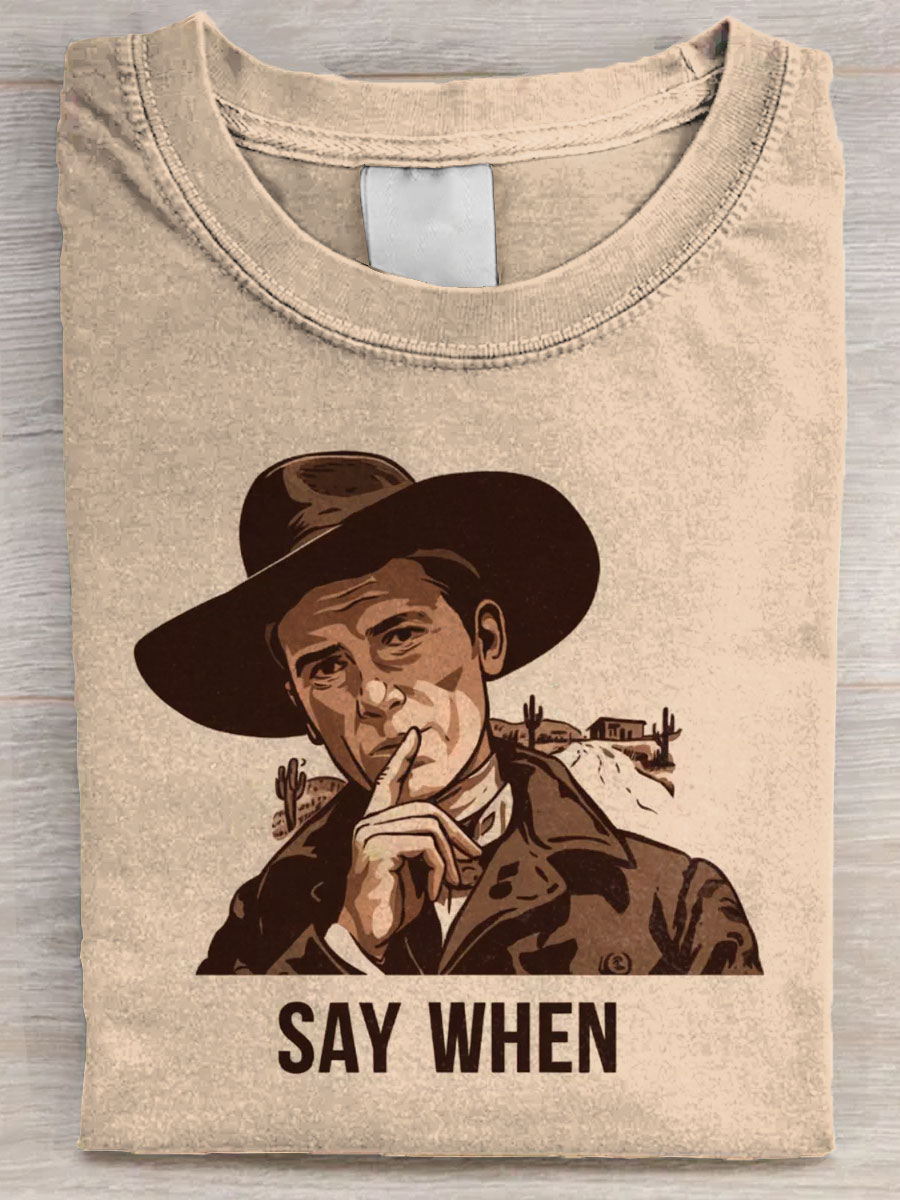 Say When Sarcastic Cowboy Art Print Casaul Short Sleeve T-shirt