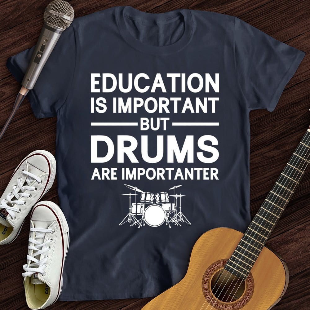 Education Is Important But Drum Is Importanter T-Shirt