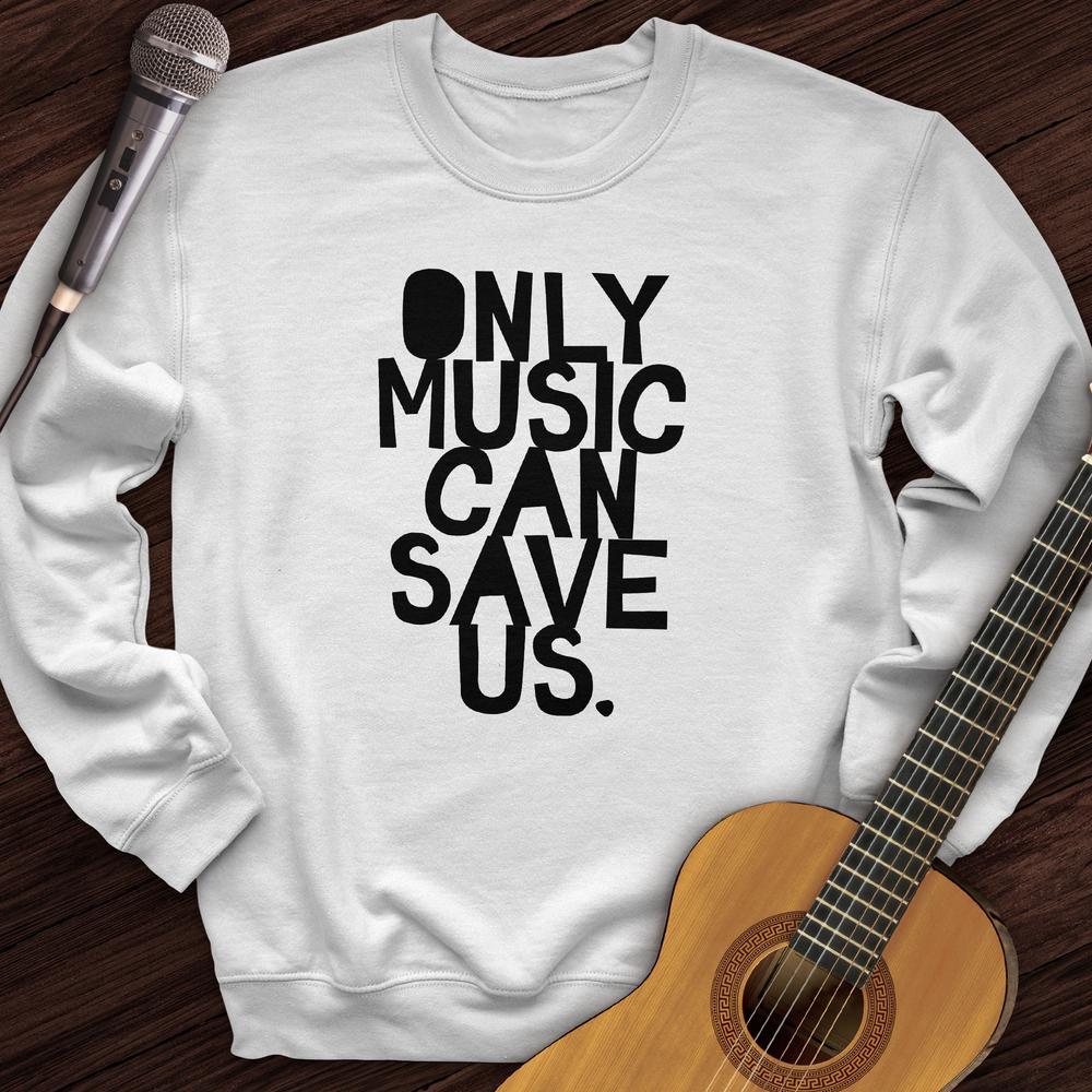 Only Music Can Save Us Crewneck
