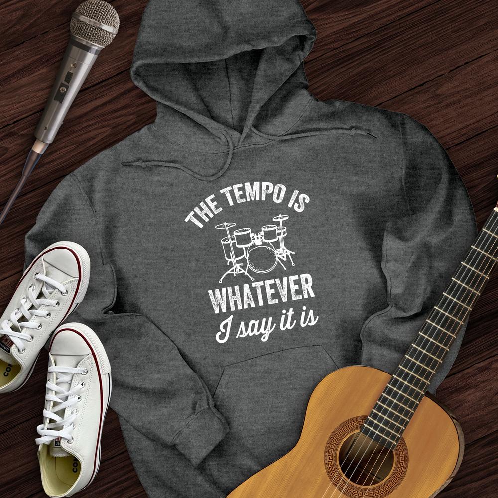 The Tempo Is Whatever I Say It Is Hoodie