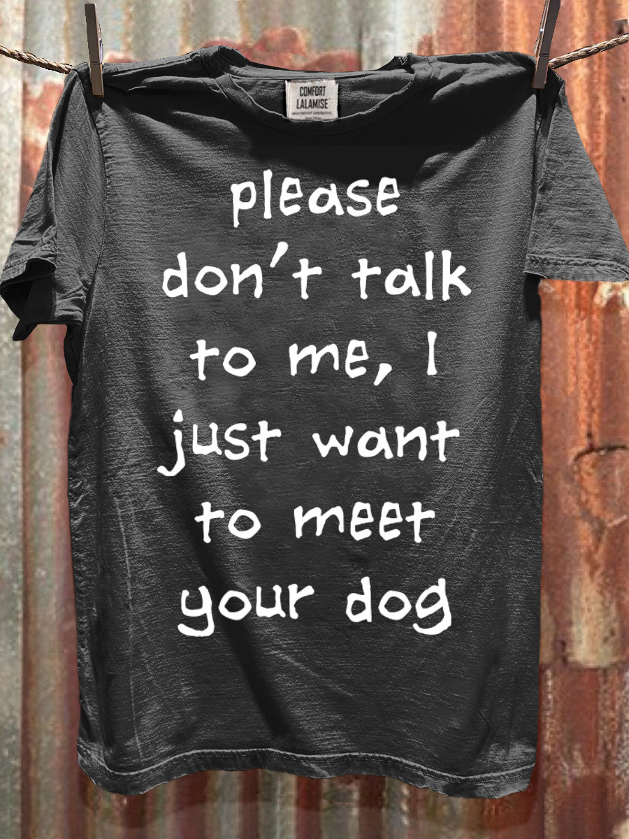 Please Don't Talk To Me, I Just Want To Meet Your Dog Art Print Casaul Short Sleeve T-shirt