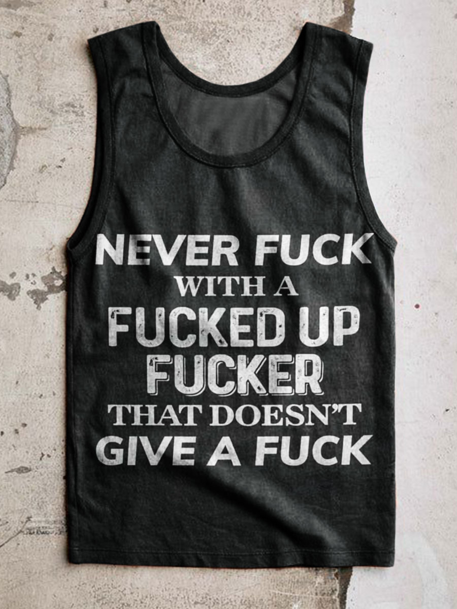 Never Fuck with A Fucked Up Fucker That Doesnt Give A Fuck Print 100% Cotton Casual Tank Top