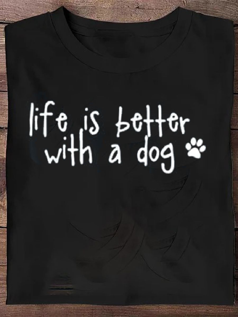 Life is better with a dog Print Casual Round Neck Short-sleeved T-shirt