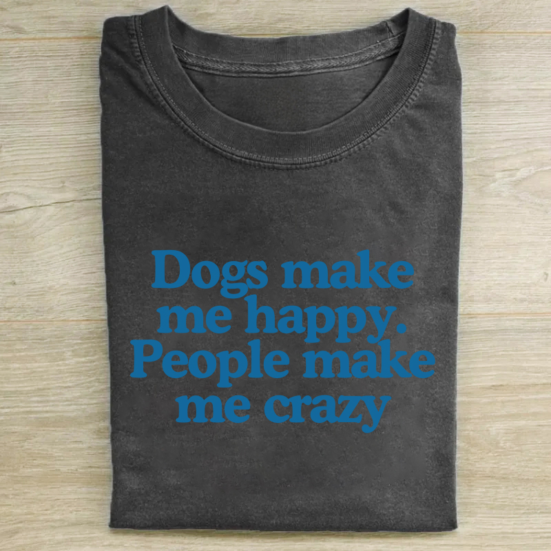 Dogs Make Me Happy People Make Me Crazy T-shirt