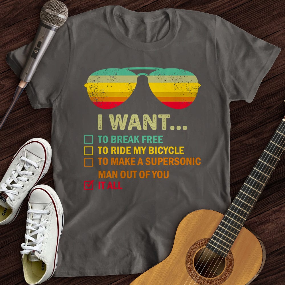 I Want It All T-Shirt