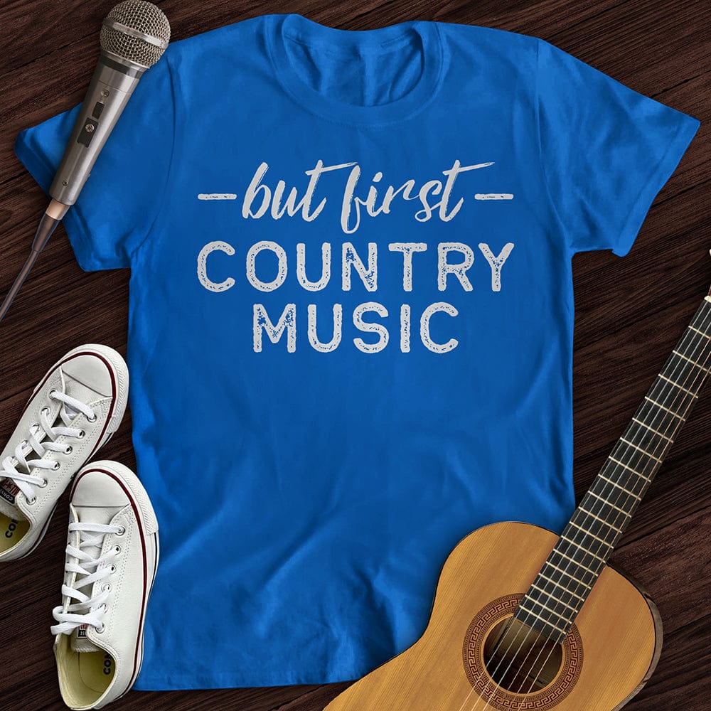 But First Country Music T-Shirt