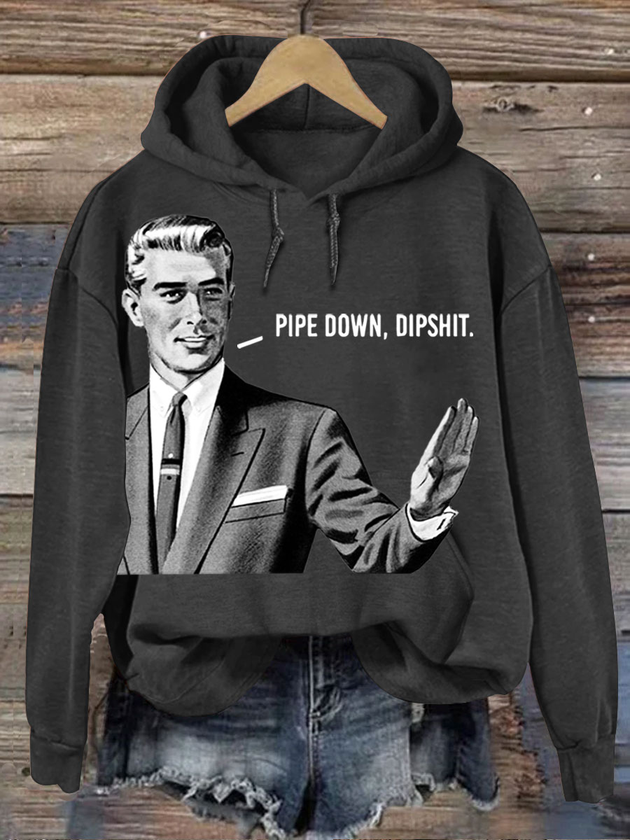 Pipe Down Dipshit Art Print Casual  Sweatshirt