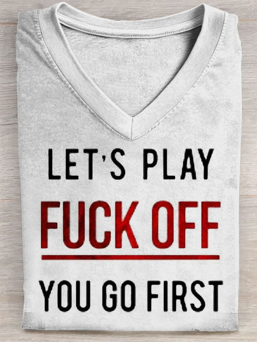 Lets Play Fuck Off You Go First Print V-neck Casual T-Shirt