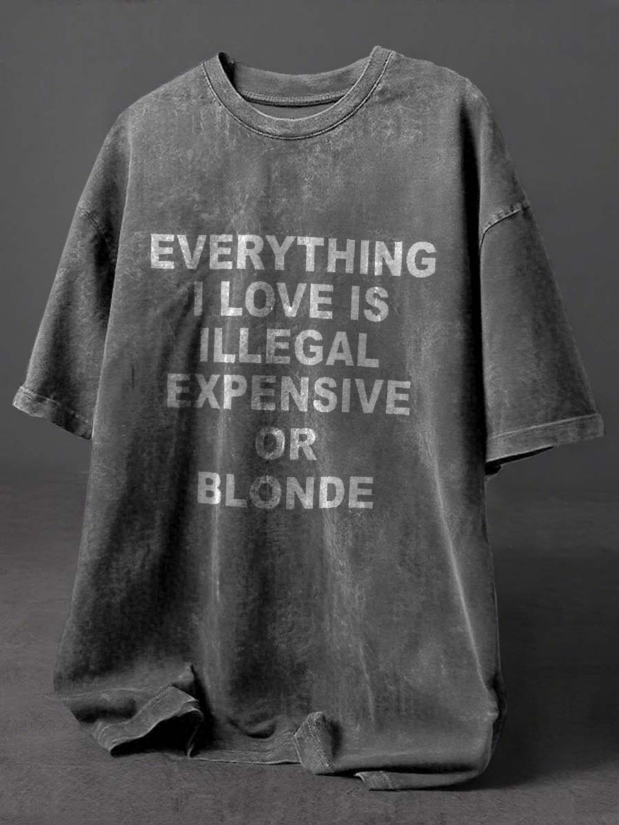 Everything I Love Is Illegal Expensive Or Blonde Print Retro Distressed Washed Cotton T-shirt