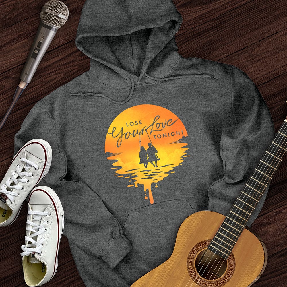 Lose Your Love Tonight Hoodie