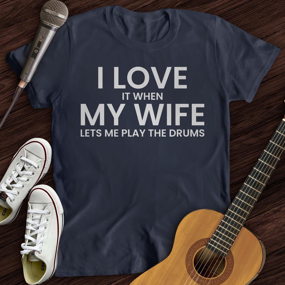 I Love When My Wife T-Shirt
