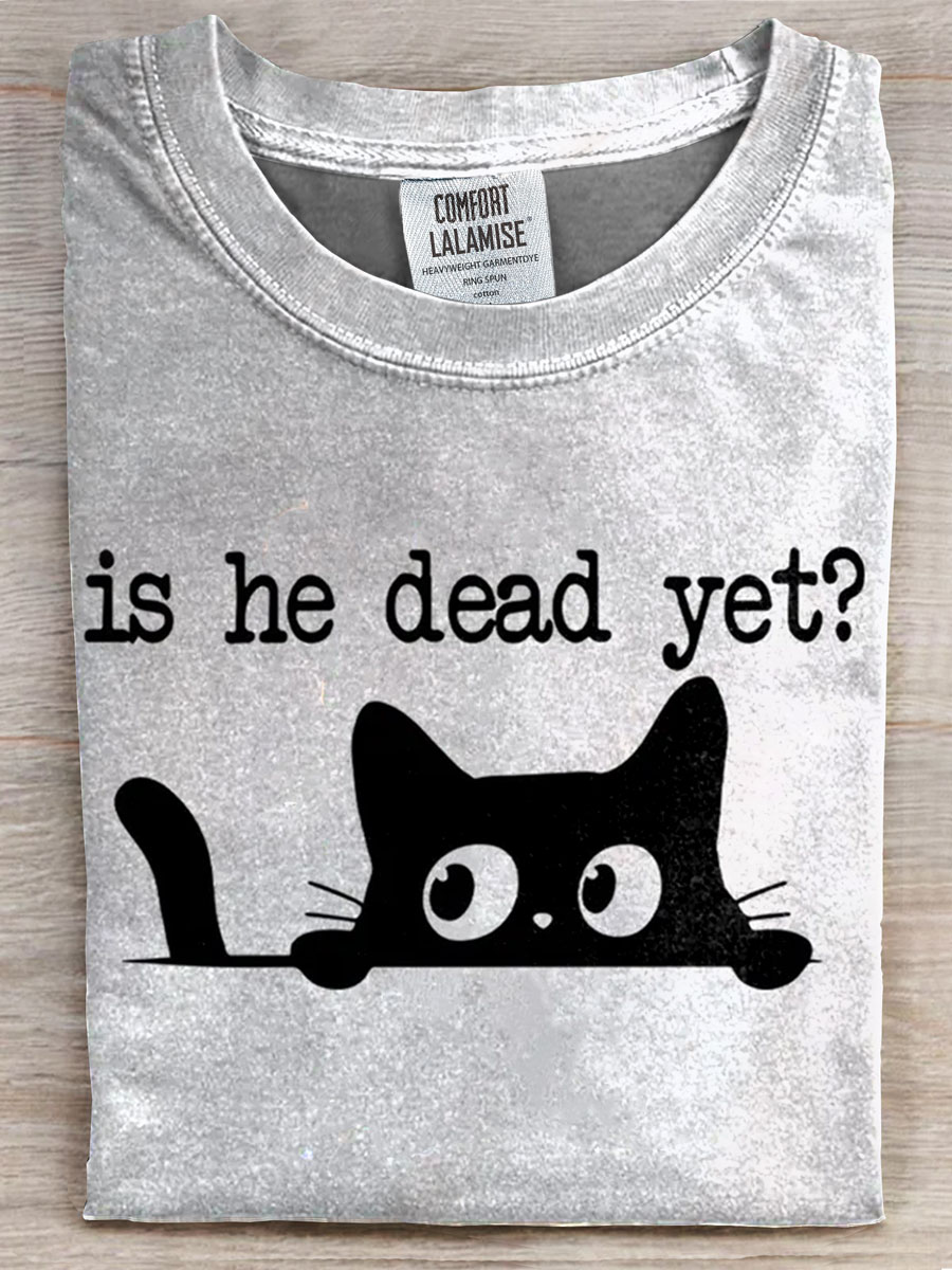Is He Dead Yet Funny Cat Print T-shirt