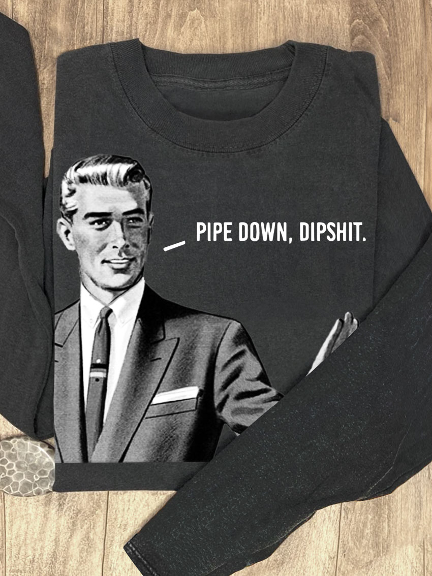 Pipe Down Dipshit Art Print Casual Sweatshirt
